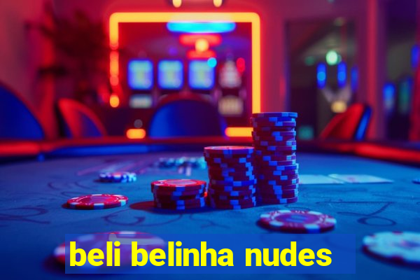 beli belinha nudes